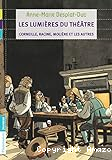 Les lumières du théâtre : Corneille, Racine, Molière et les autres