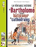 La véritable histoire de Bartholomé le petit bâtisseur de cathédrales